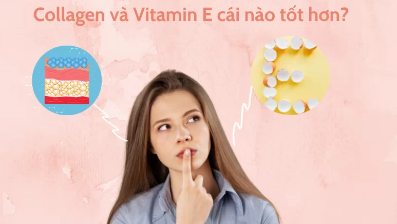 uong-vitamin-e-va-collagen-cai-nao-tot-hon